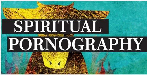 Spiritual Pornography