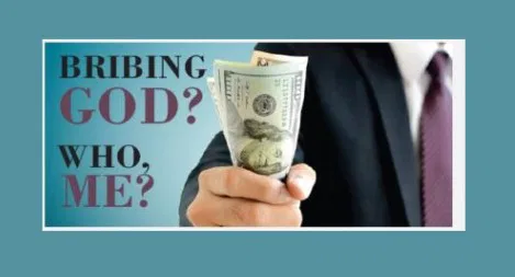 Bribing God? Who, Me?