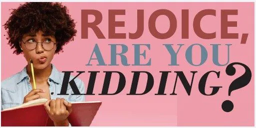 Rejoice, Are You Kidding