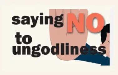 Saying NO to Ungodliness
